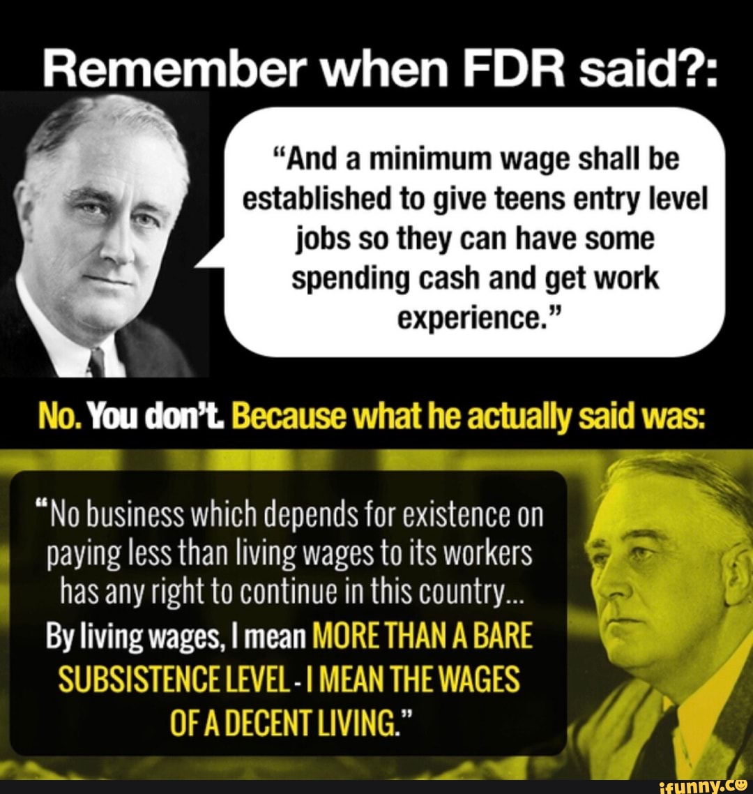 Remember when FDR said? "And minimum wage shall be