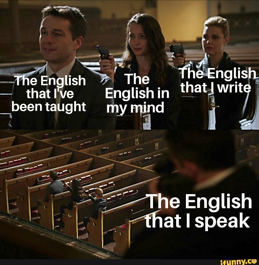 - thati've Englishin
__been taught my
English that I speak