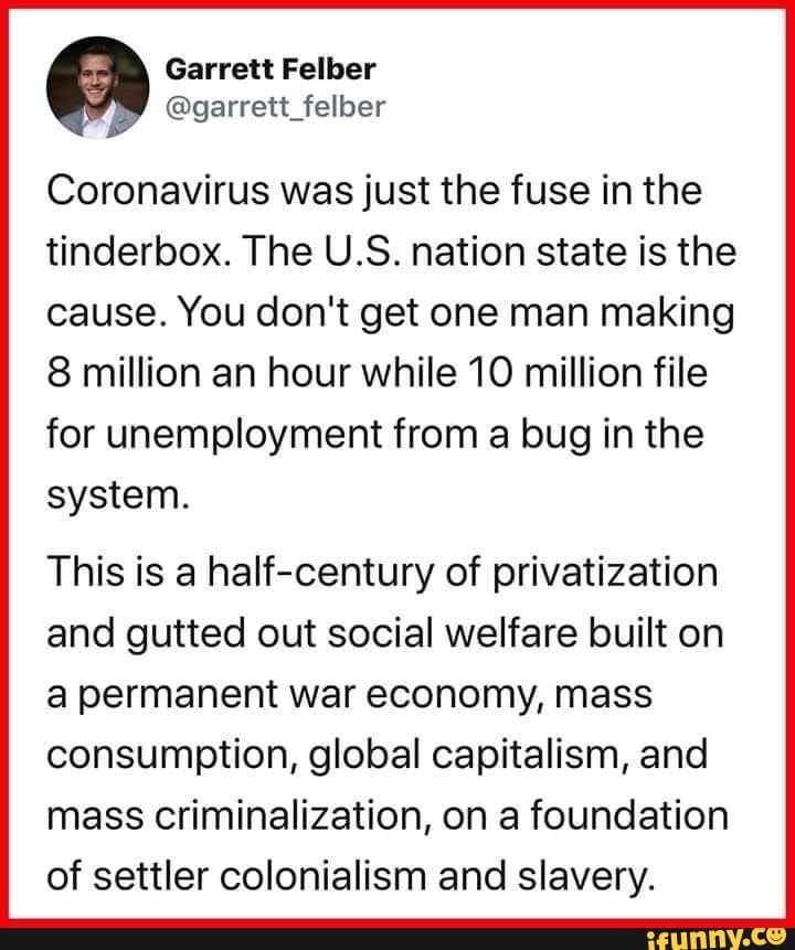 Garrett Felber garrett_felber Coronavirus was just the fuse in the