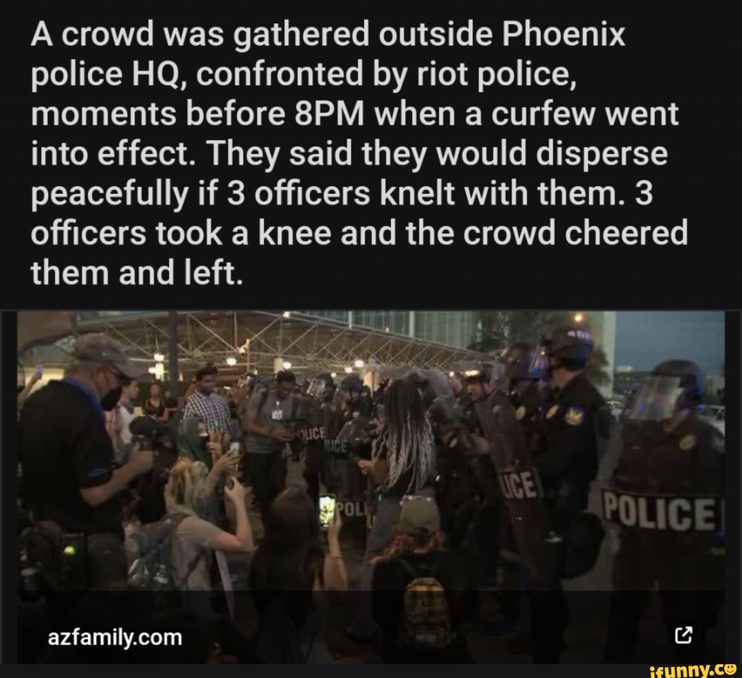 A crowd was gathered outside Phoenix police HQ, confronted by riot ...