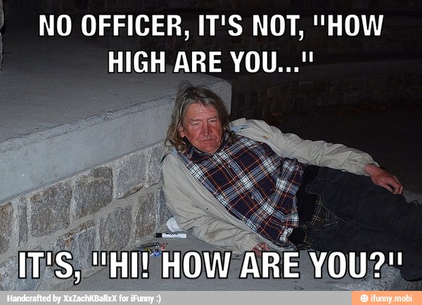 I NO OFFICER, IT'S NOT, "HOW