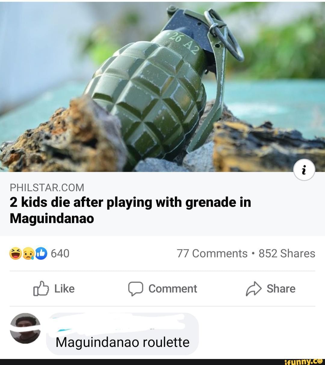 2 kids die after playing with grenade in
Maguindanao
640 77 Comments 852 Shares
Like Comment Share
ww Maguindanao roulette