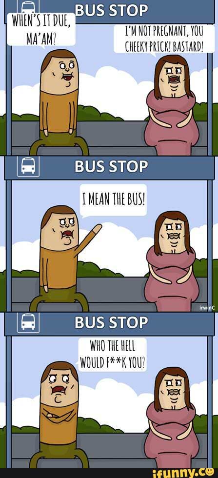 It S My Cakeday Have Some Stolen Offensive Comics Trigger Warning Bus Stop Tt Due Not Pregnant You Cheeky Prick Bastard Bus Stop Bus Stop Who The Hell Would F K You