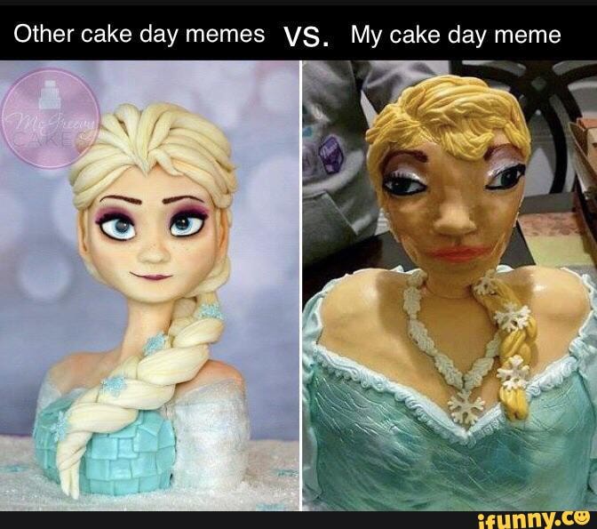 Other cake day memes VS. My cake day meme - iFunny
