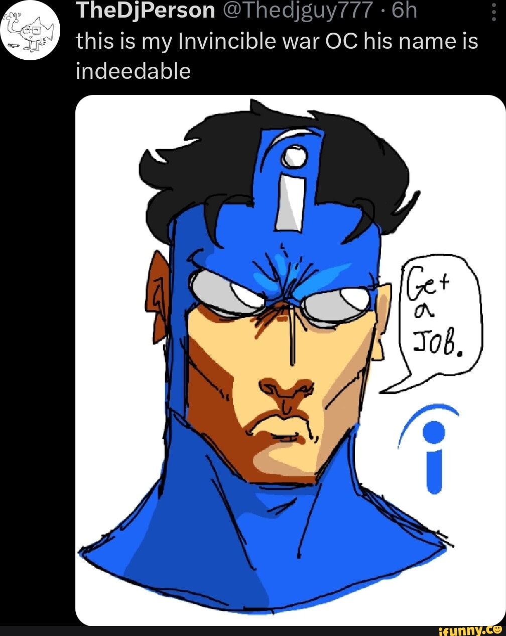 TheDjPerson this is my Invincible war OC his name is indeedable - iFunny