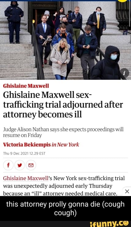 Ghislaine Maxwell Ghislaine Maxwell Sex Trafficking Trial Adjourned After Attorney Becomes Ill