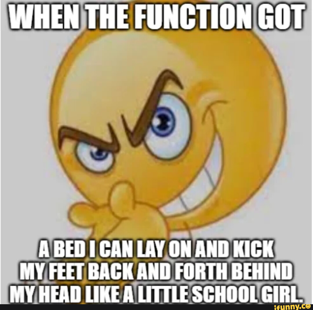 I love kicking - WHEN THE FUNCTION GOT A BED CAN LAY ON AND KICK MY ...