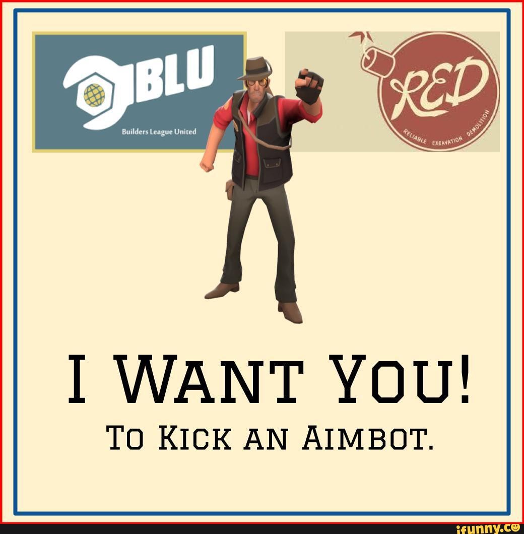I WANT YOU!
To KICK AN AIMBOT.