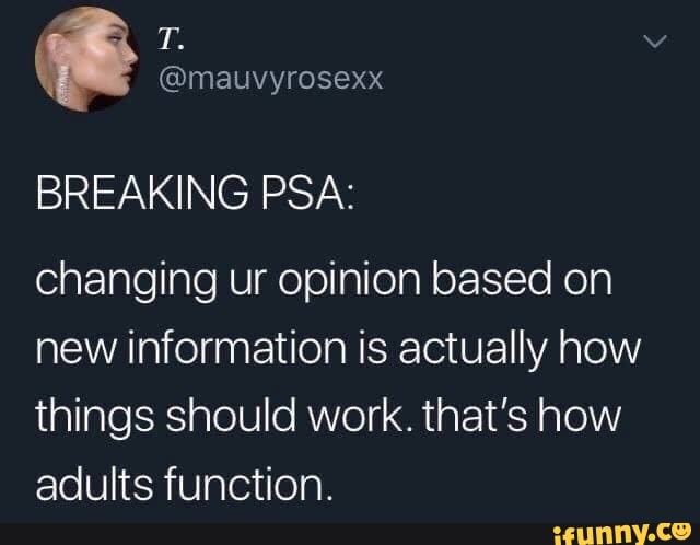 @mauvyrosexx
BREAKING PSA:
changing ur opinion based on new information is actually how things should work. that's how adults function.