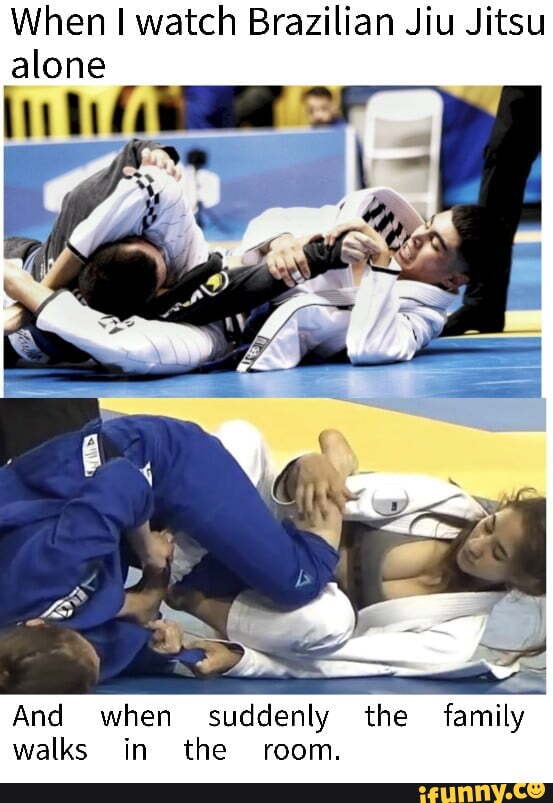 When watch Brazilian Jiu Jitsu alone Th And when suddenly the family ...