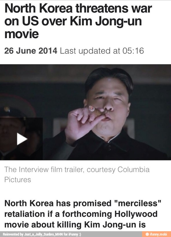 North Korea threatens war
on US over Kim Jong-un
movie
26 June 2014 Last updated at 05:16
The Interview film trailer, courtesy Columbia
Pictures
North Korea has promised "merciless"
retaliation if a forthcoming Hollywood
movie about killing Kim Jong-un is