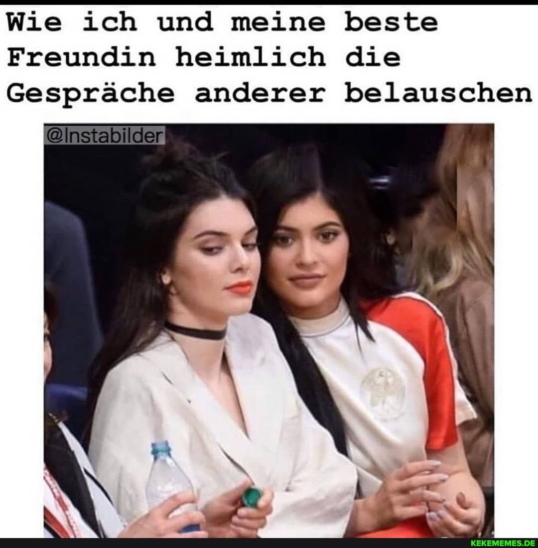 Wie ich und meine beste
Freundin heimlich die
Gespräche anderer belauschen
@lnstabilder