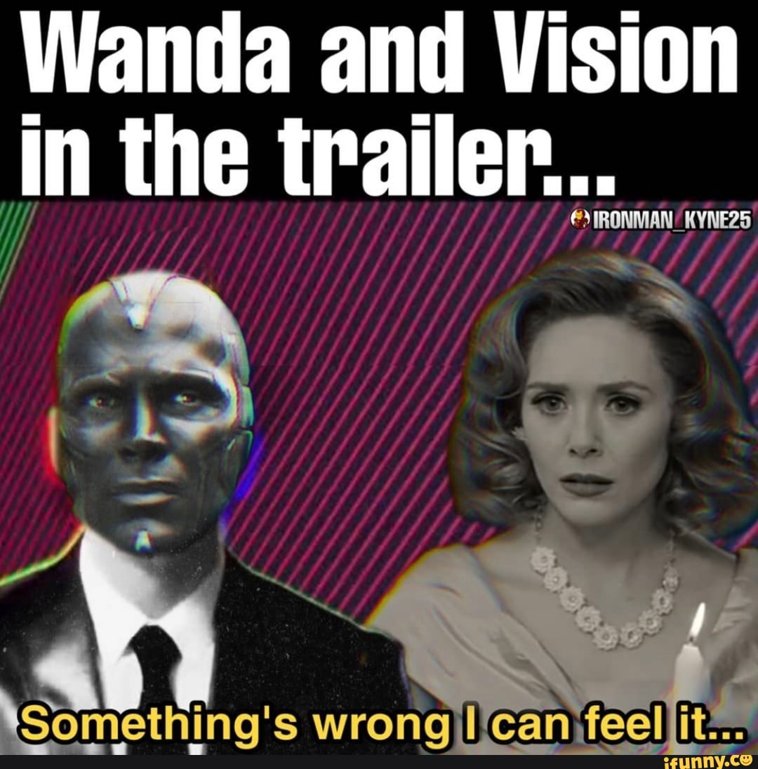Wanda and Vision
In the trailer...
An
Something's