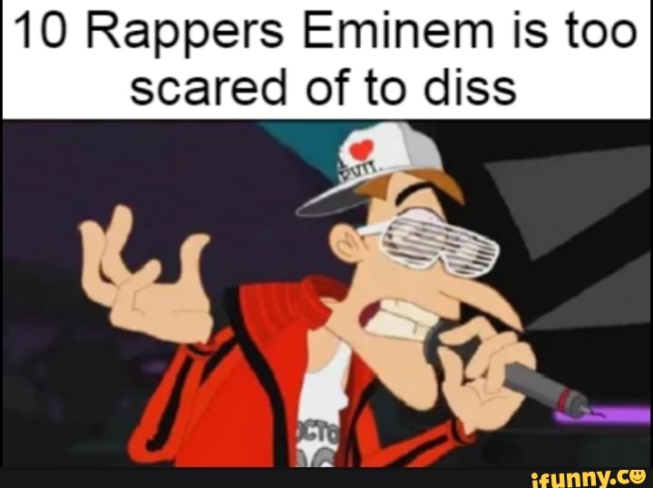 1O Rappers Eminem is too scared of to diss - iFunny