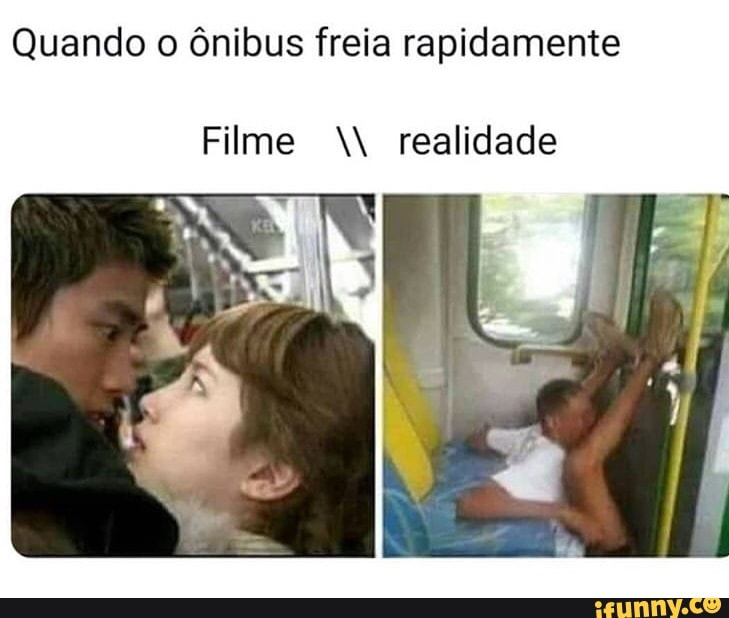 Quando o ônibus freia rapidamente
Filme realidade