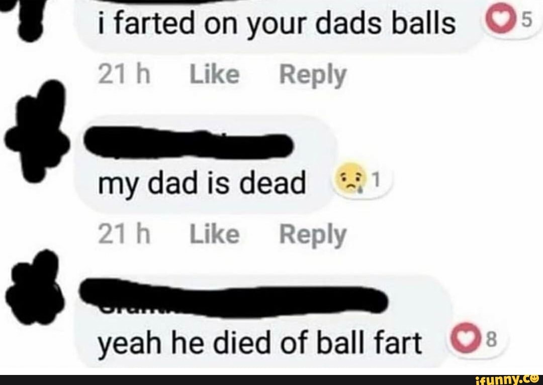 i farted on your dads balls Ús
g Pie
yeah he died of ball fart Qe