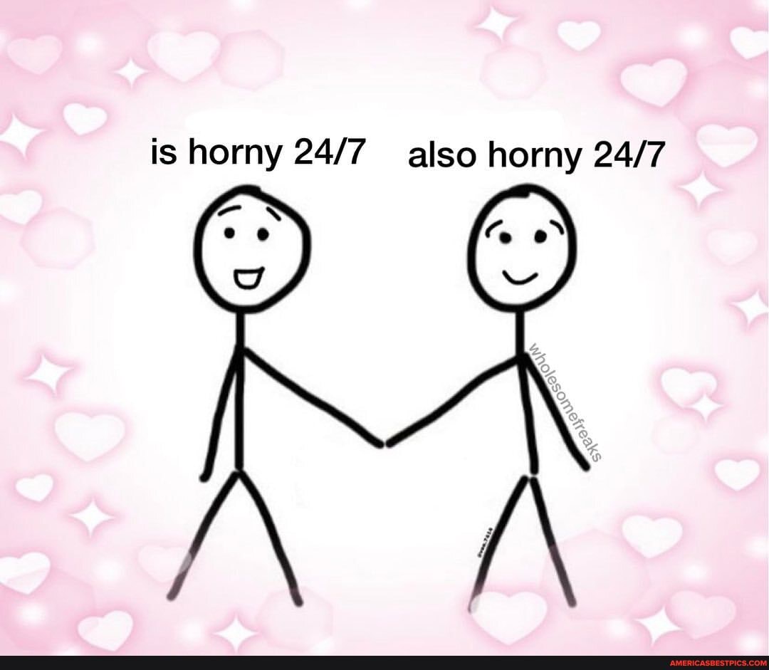 Horny 24 7
