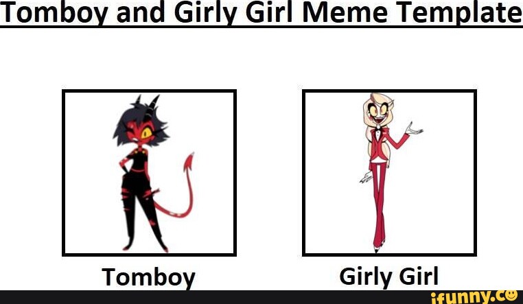 Tomboy And Girly Girl Meme Template Tomboy Girly Girl Ifunny 2589
