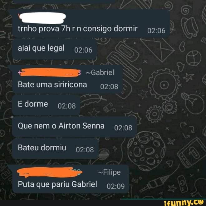 trnho prova rn consigo dormir 0206
Gabriel
aiai que legal
Bate uma siriricona
dorme
Que nem o Airton Senna
Bateu dormiu
ps
Puta que pariu Gabriel