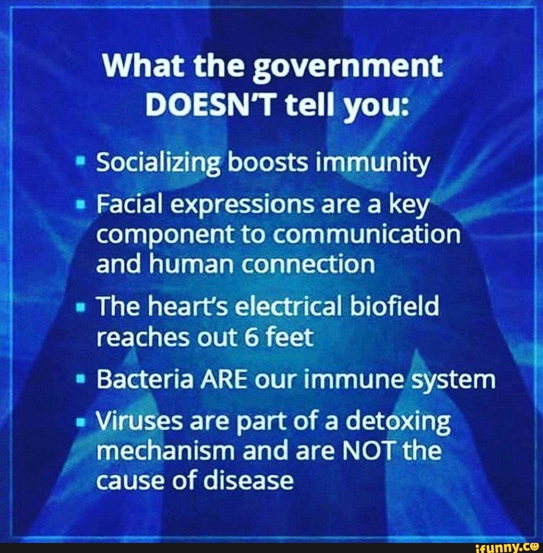What the government DOESN'T tell you * Socializing boosts immunity