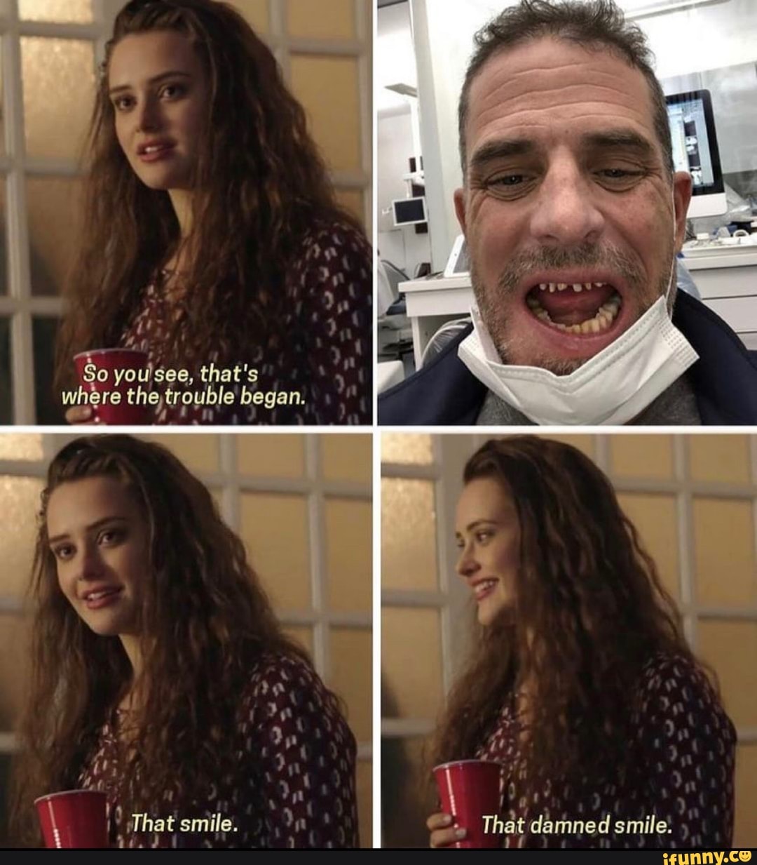 So you'see, that's where the, trouble began. That smile. That damned