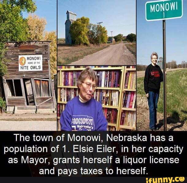 Population of 1. The town of Monowi, Nebraska has a population of 1