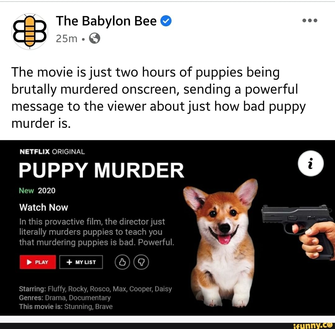 The Babylon Bee The movie is just two hours of puppies ...