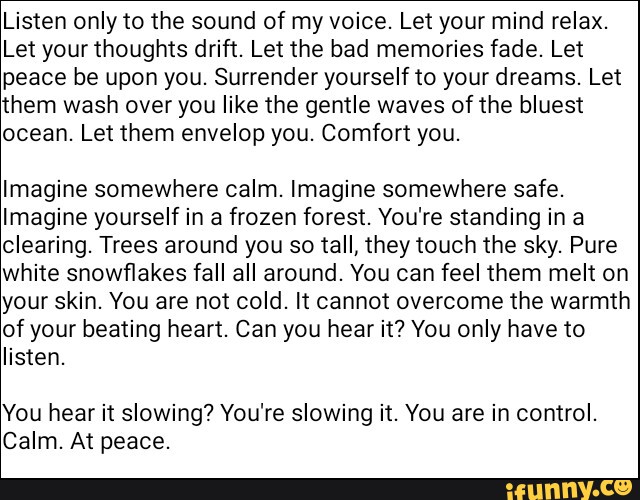 Listen Only To The Sound Of My Voice Let Your Mind Relax Let Yourthoughts Drift Let