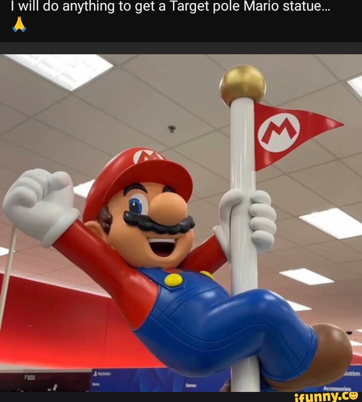 Will do anything to get a Target pole Mario statue - iFunny