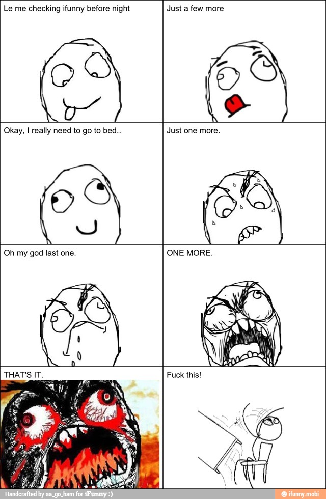 OS
Le checking ifunny before night Just few
Okay, I really need to go to bed...