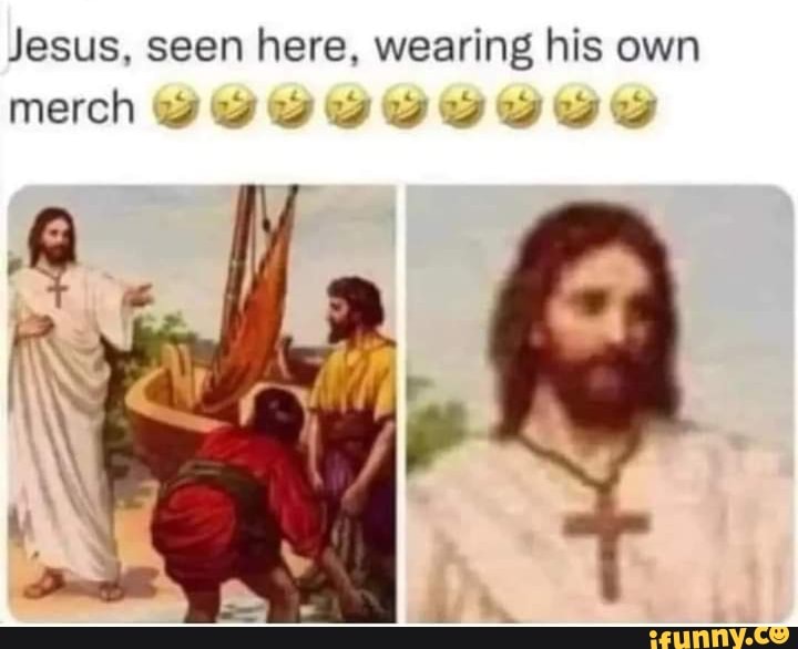 Jesus, seen here, wearing his own merch - iFunny