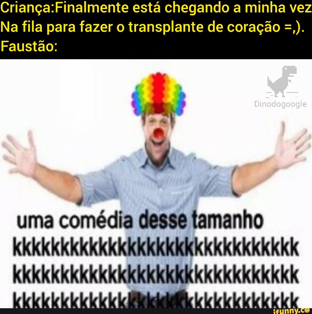 Está Chegando A Minha Vez Na Fila Para Fazer O Transplante De Coração Faustão Uma Comédia Desse 8562