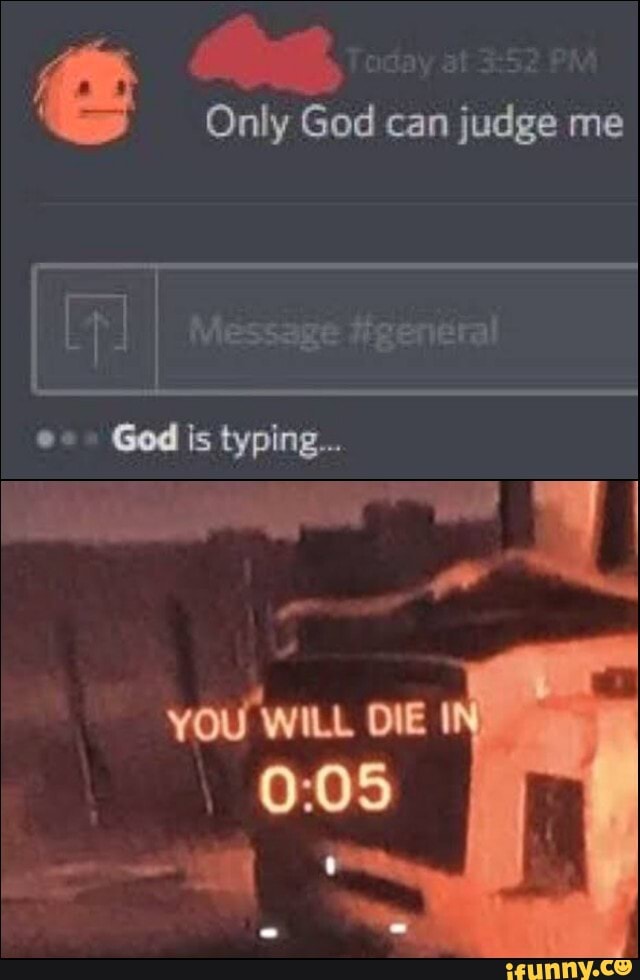 Only God can judge me
LI 4 are
God is typing...
YOU WILL DIE