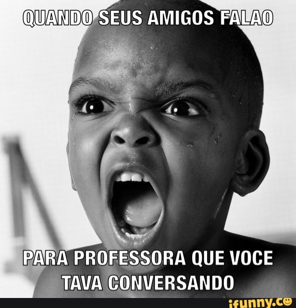 QUANDOFSEUS AMIGOS FAAO)
RA
ç
I
TAVA CONVERSANDO