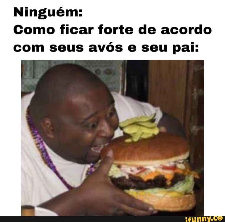 Ningu M Como Ficar Forte De Acordo Com Seus Av S E Seu Pai Ifunny