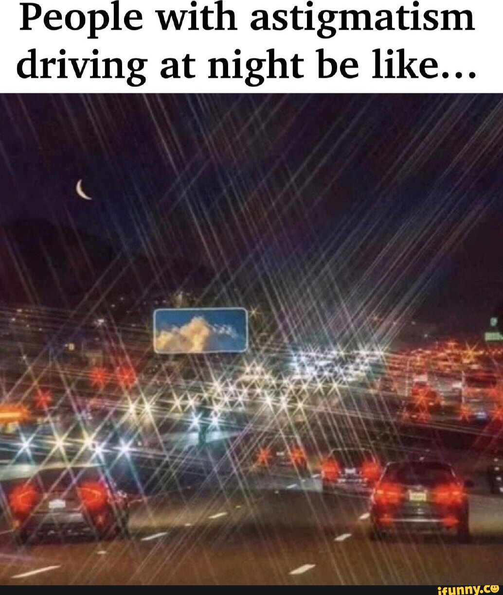 Astigmatism memes. Best Collection of funny Astigmatism pictures on iFunny