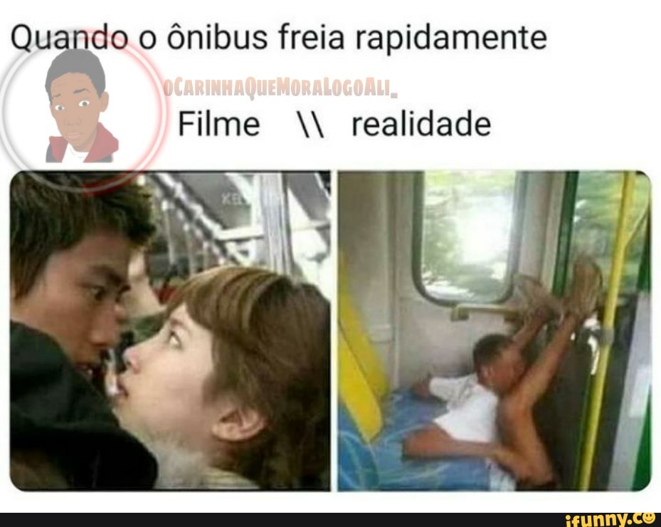 Quando o ônibus freia rapidamente
Filme W realidade