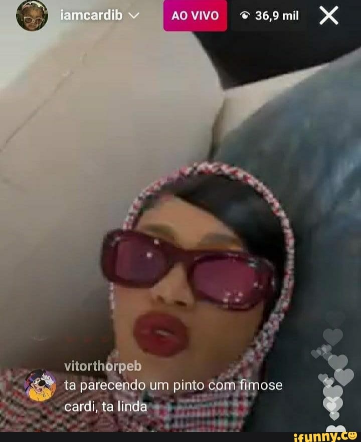 vitorthorpeb ta parecendo um pinto com fimose cardi, ta linda
iamcardib AOVIVO 36,9 mil
