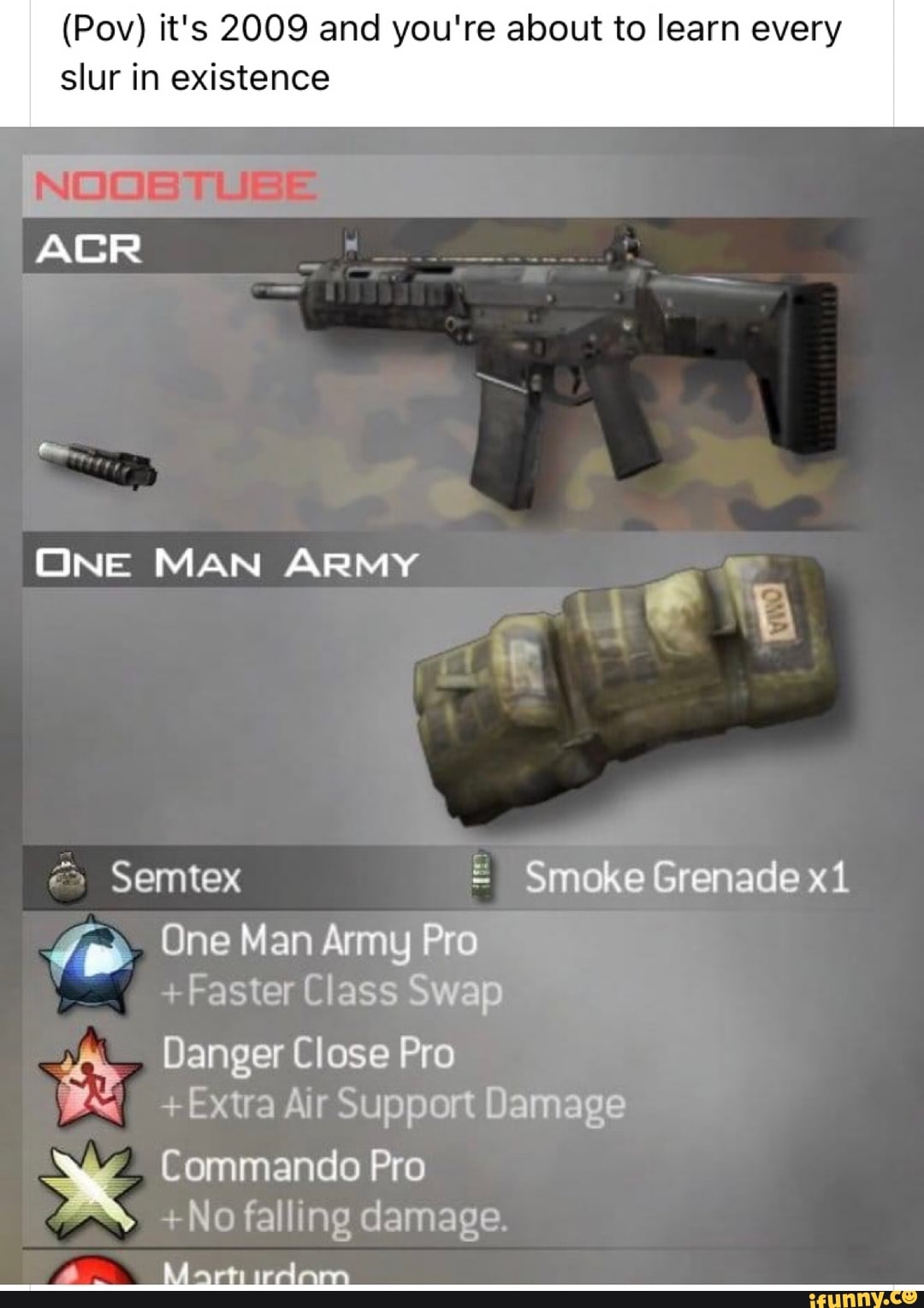 Pov It S 09 And You Re About To Learn Every Slur In Existence Acr One Man Army Semtex Smoke Grenade One Man Army Pro Faster Class Swap Danger Close Pro Extra Air