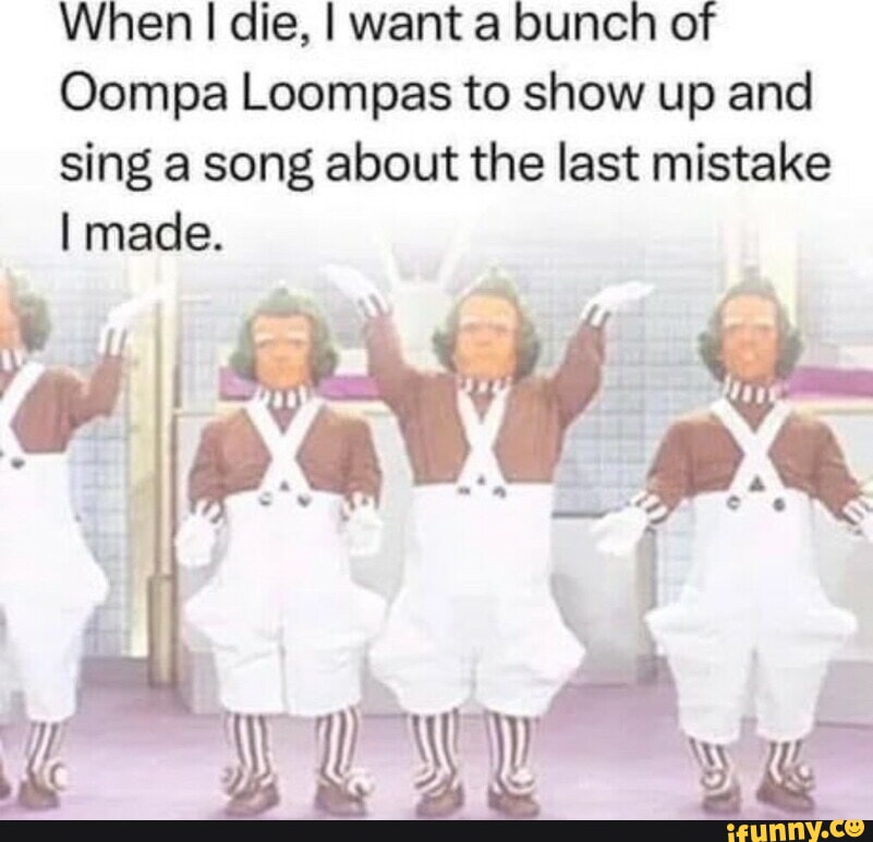 Oompa Memes Best Collection Of Funny Oompa Pictures On IFunny