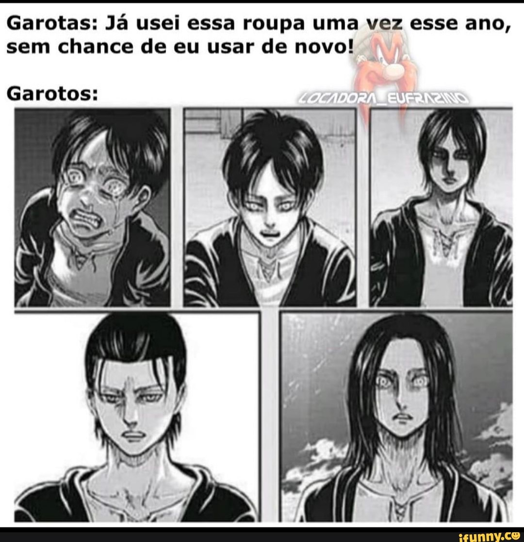 Garotas: Já usei essa roupa uma vez esse ano, sem chance de eu usar de novo!
Garotos: