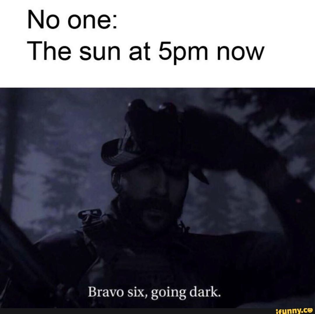 Dark memes. Captain Price Bravo 6 going Dark. Bravo 6 going Dark. Bravo Six going Dark. Bravo Six going Dark Мем.