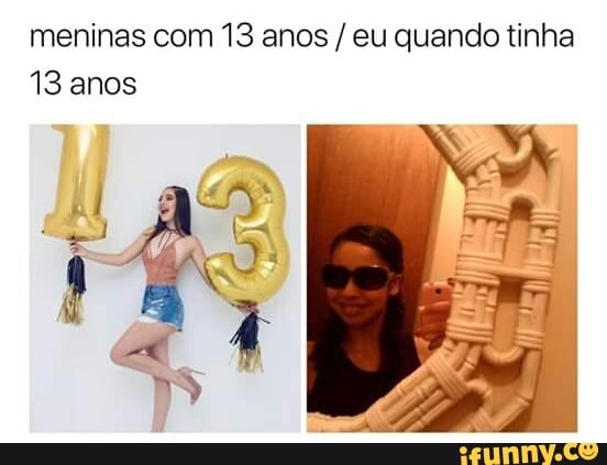 meninas com 13 anos eu quando tinha
ARTE los