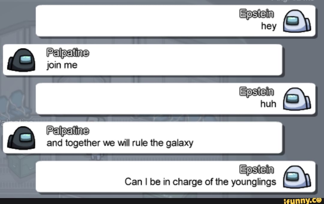 hey join me
huh
and together we will rule the galaxy
Can I be in charge of the younglings
