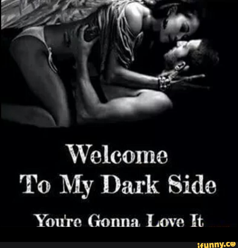 Welcome to my dark side