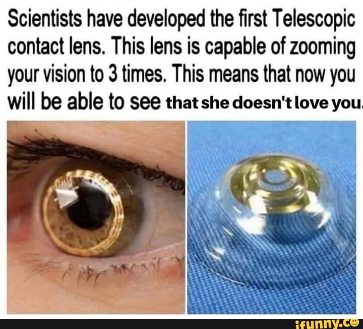 Scientists have developed the ﬁrst Telescopic contact lens. This lens
