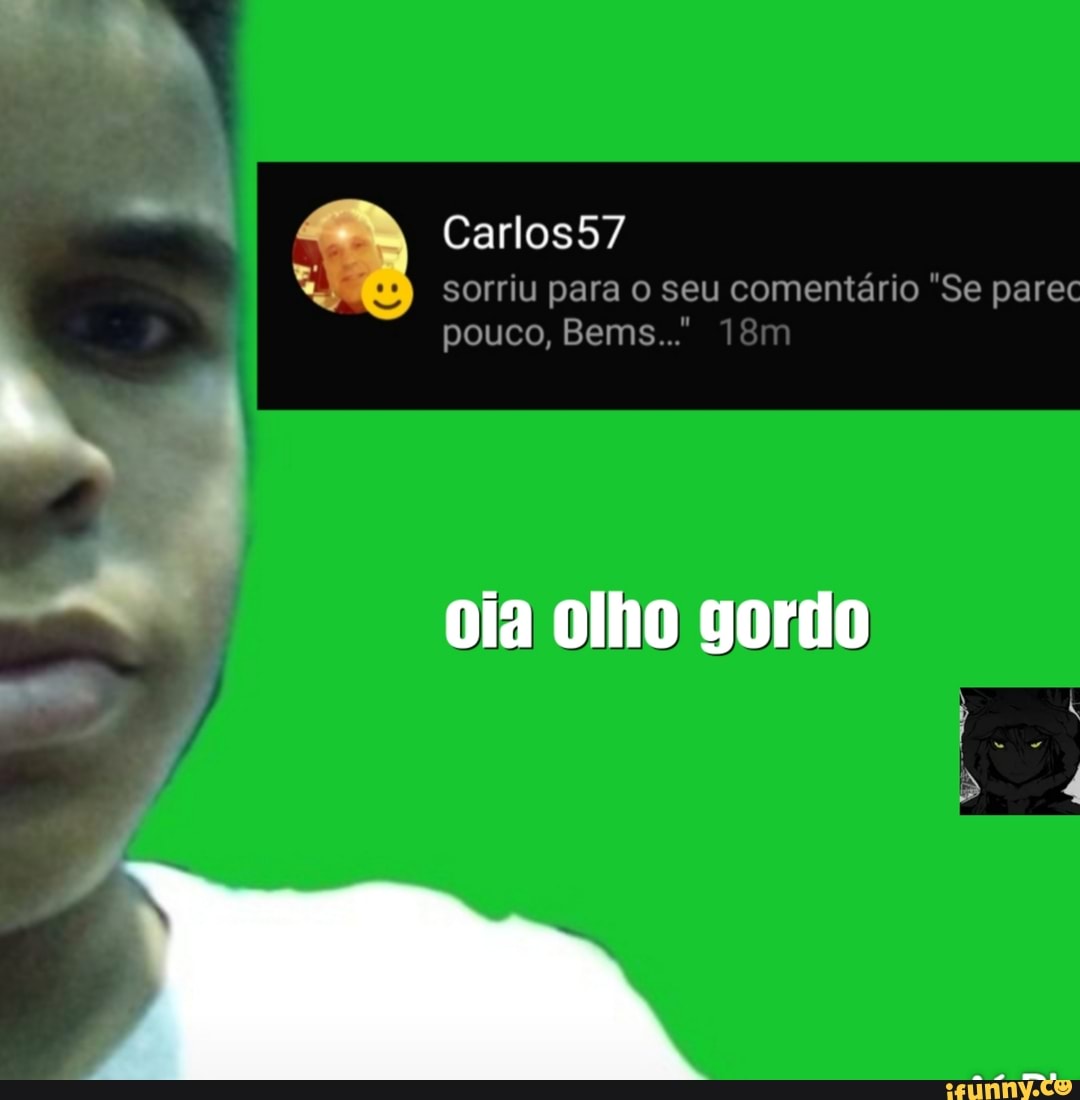 Carlos57 sorriu para o seu comentário "Se parec
pouco, Bems...'
oia olho gordo