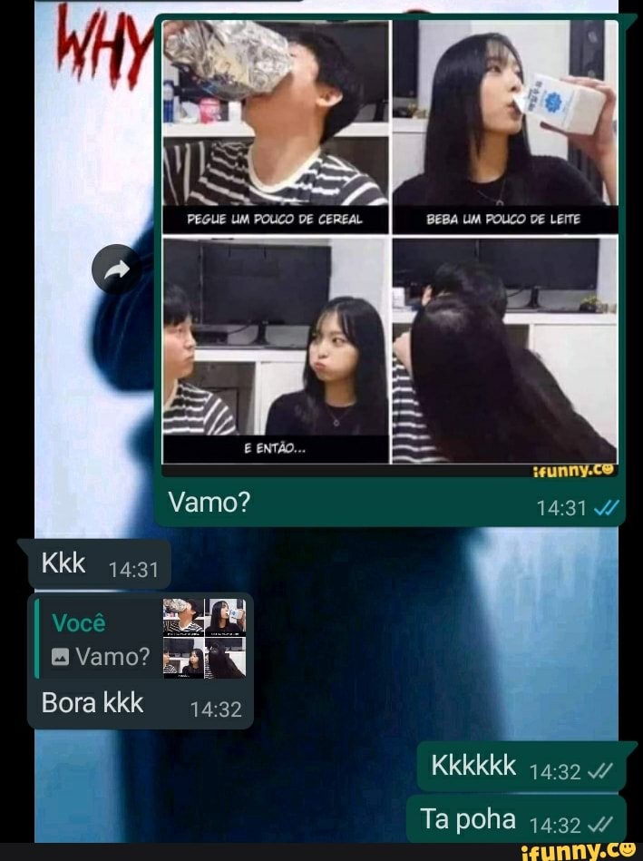 PEGUE UM POLCO DE CEREAL
BEBA UM POLCO DE LEITE
Kkk
Você
Vamo?
Bora kkk
Ta poha