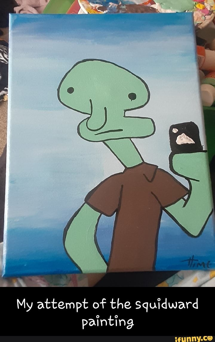 Squidward Selfie Meme Acrylic Painting Ubicaciondepersonas Cdmx Gob Mx   Eca9277cd26520cd45f3a70a157545ce8066bac772527ceed73dfdaa89652ce1 1 