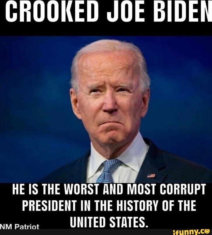 CROOKED JOE BIDEN HE IS THE WORST AND MOST CORRUPT PRESIDENT IN THE ...